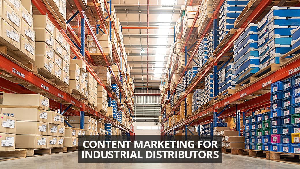 How Industrial Distributors Can Use Content Marketing