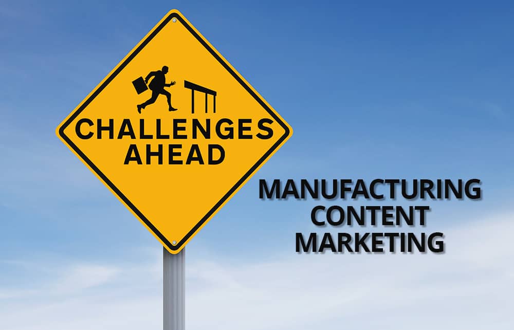 Unique challenges in manufacturing content marketing