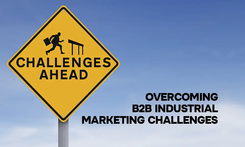 Top 5 Challenges of B2B Industrial Marketing and How to Overcome Them