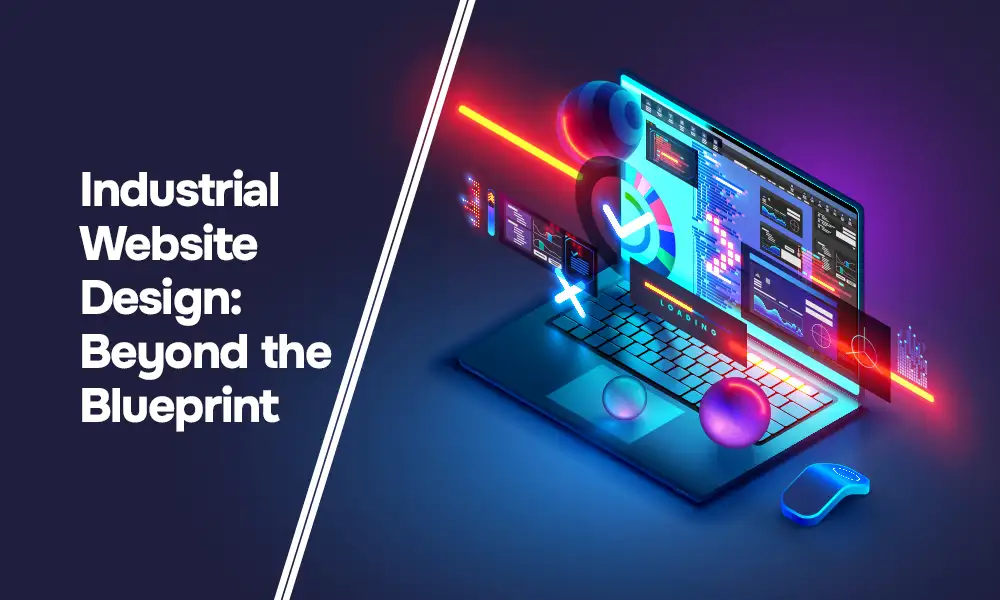 Industrial Website Design: Beyond the Blueprint—Crafting Digital Experiences That Convert