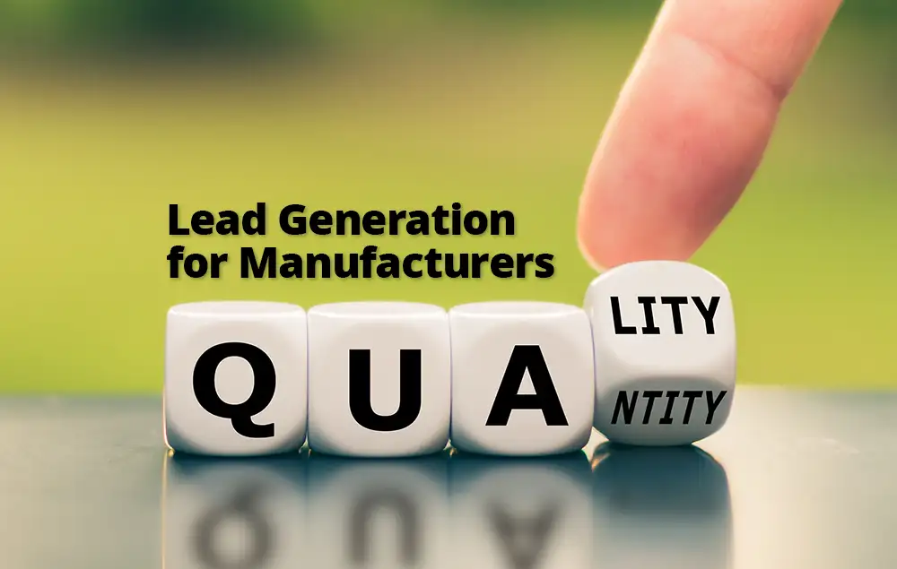 Lead Quality: Why It’s More Important Than Quantity for Manufacturing Marketing Success