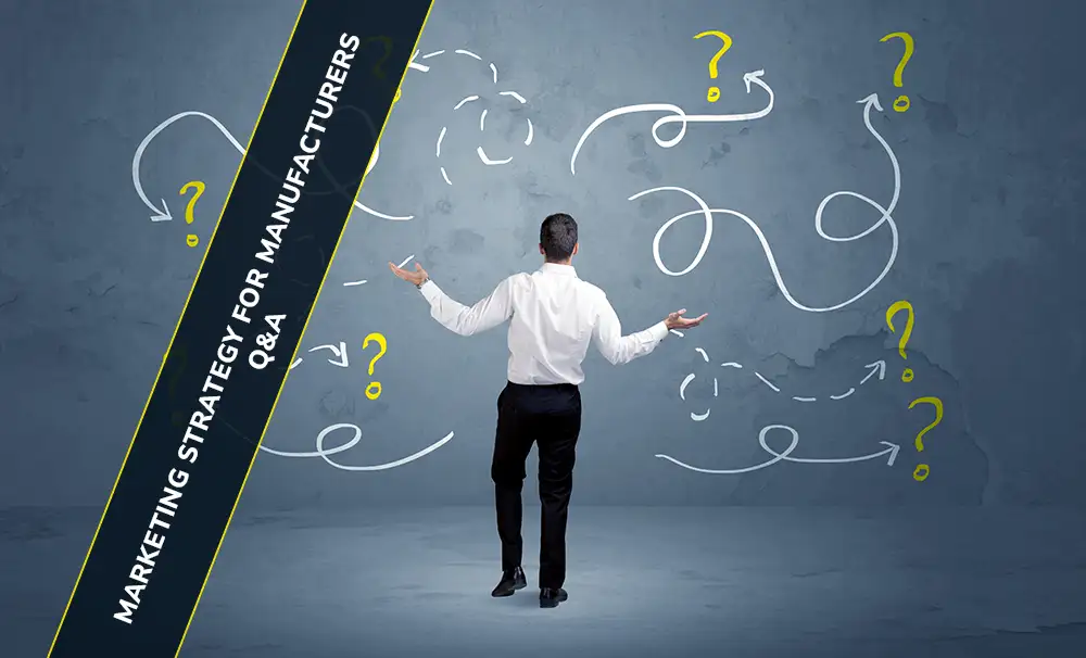 Why Is a Marketing Strategy for Manufacturers Critical? Your Questions Answered