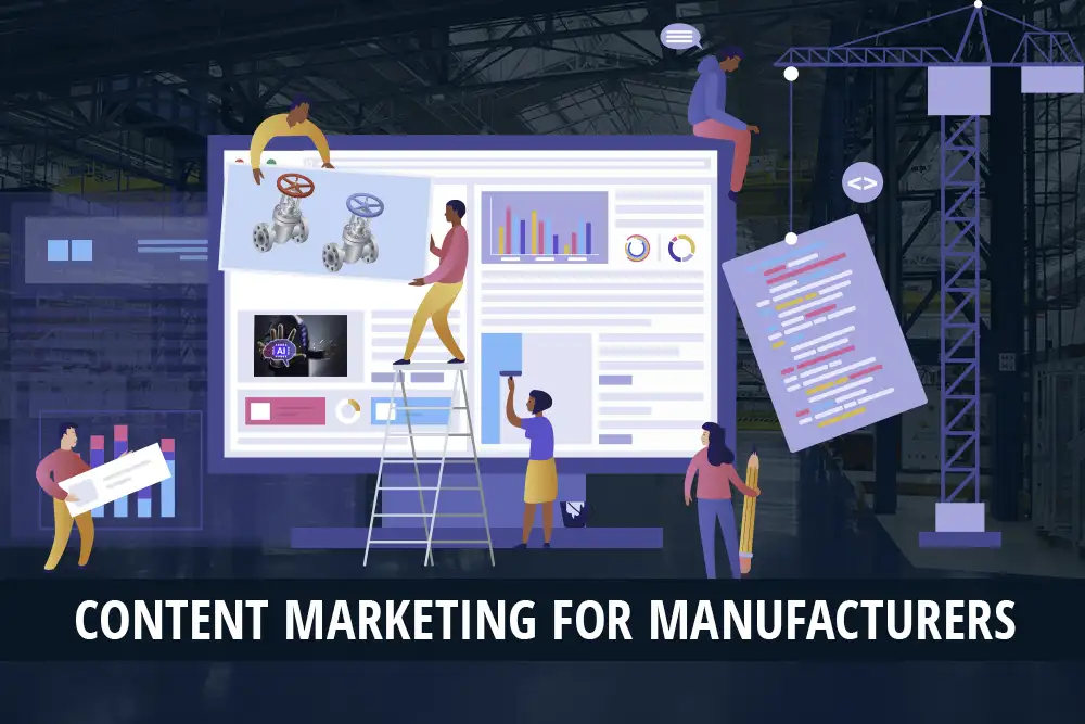 Content Marketing for Manufacturers: What Makes It Different and Why It’s Challenging