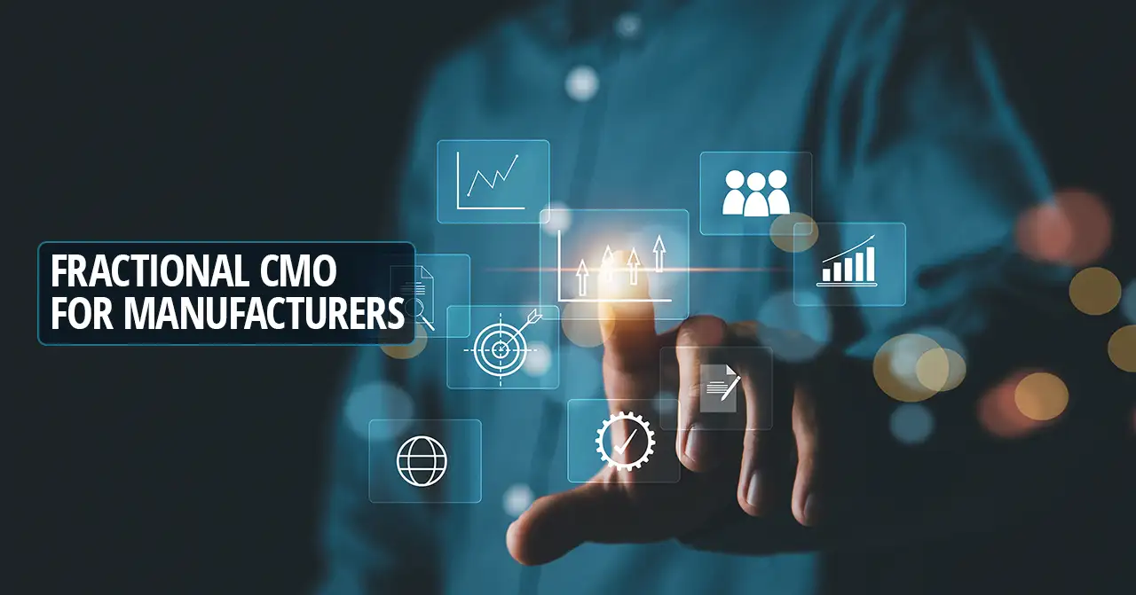 Fractional CMO for Manufacturers: A Smarter Alternative to Expensive Full-Time Marketing Leadership